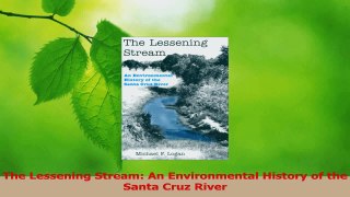 Download  The Lessening Stream An Environmental History of the Santa Cruz River Ebook Free