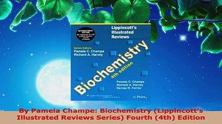 Read  By Pamela Champe Biochemistry Lippincotts Illustrated Reviews Series Fourth 4th Ebook Free