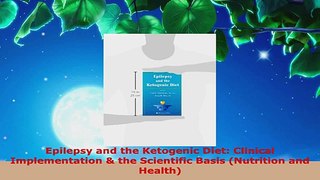 Read  Epilepsy and the Ketogenic Diet Clinical Implementation  the Scientific Basis Nutrition EBooks Online