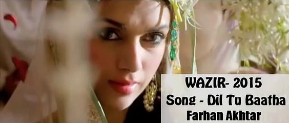 Wazir songs - Dil Tu Baatha - Arijit Singh - Amitabh, Farhan Akhtar, Aditi Rao Latest Song 2015