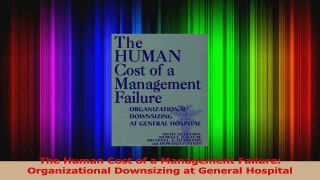 PDF Download  The Human Cost of a Management Failure Organizational Downsizing at General Hospital Download Full Ebook