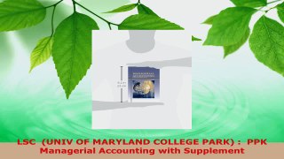 Download  LSC  UNIV OF MARYLAND COLLEGE PARK   PPK Managerial Accounting with Supplement Ebook Online