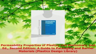 Download  Permeability Properties of Plastics and Elastomers 2nd Ed Second Edition A Guide to PDF Online