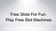 Free Slots For Fun - Play Free Slot Machines