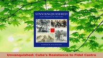 Read  Unvanquished Cubas Resistance to Fidel Castro EBooks Online