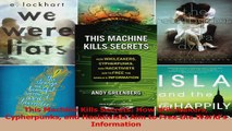 PDF Download  This Machine Kills Secrets How Wikileakers Cypherpunks and Hacktivists Aim to Free the Download Online