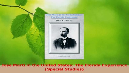 Read  Jose Marti in the United States The Florida Experience Special Studies EBooks Online