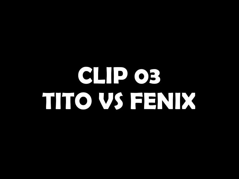 Clip 03 - Fenix vs. TITO