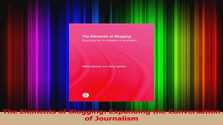 PDF Download  The Elements of Blogging Expanding the Conversation of Journalism Read Full Ebook