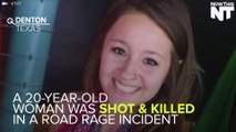 A 20-Year-Old Woman Was Shot And Killed In A Road Rage Incident