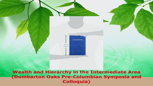Read Wealth and Hierarchy in the Intermediate Area Dumbarton Oaks PreColumbian Symposia and Ebook Free