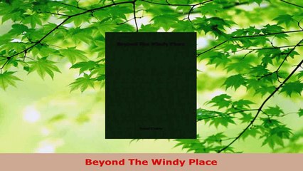 Read  Beyond The Windy Place PDF Online