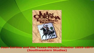 Read  Juan Cortina and the TexasMexico Frontier 18591877 Southwestern Studies Ebook Free