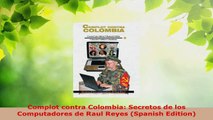 Read  Complot contra Colombia Secretos de los Computadores de Raul Reyes Spanish Edition EBooks Online