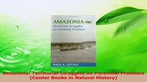 Read  Amazonia Territorial Struggles on Perennial Frontiers Center Books in Natural History Ebook Free