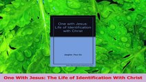 PDF Download  One With Jesus The Life of Identification With Christ PDF Online
