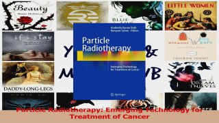 PDF Download  Particle Radiotherapy Emerging Technology for Treatment of Cancer Download Online