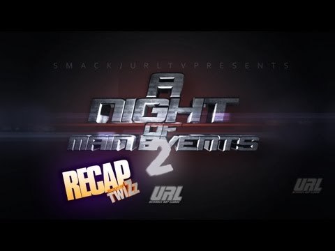 SMACK/URLTV PRESENTS A Night Of Main Events 2 Chicago Recap | DIR By TwiZz