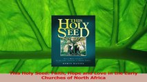 PDF Download  This Holy Seed Faith Hope and Love in the Early Churches of North Africa Download Online