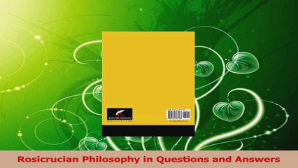 Read  Rosicrucian Philosophy in Questions and Answers PDF Free