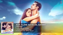 Kya Tujhe Ab ye Dil Bataye Full Song (Audio) | 'SANAM RE' | Pulkit Samrat, Yami Gautam