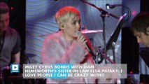 Miley Cyrus Bonds With Liam Hemsworth's Sister-in-Law Elsa Pataky: I Love People I Can Be Crazy With!!