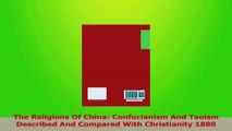 PDF Download  The Religions Of China Confucianism And Taoism Described And Compared With Christianity Read Full Ebook