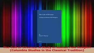 PDF Download  The Cult of Silvanus A Study in Roman Folk Religion Columbia Studies in the Classical Read Full Ebook