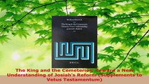 Read  The King and the Cemeteries Toward a New Understanding of Josiahs Reform Supplements to EBooks Online