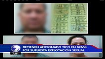 Detienen aficionado tico en Brasil por supuesta explotación sexual