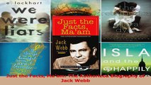 PDF Download  Just the Facts Maam The Authorized Biography of Jack Webb PDF Full Ebook