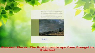 Read  Pleasant Places The Rustic Landscape from Breugel to Ruisdael Ebook Free