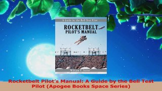 PDF Download  Rocketbelt Pilots Manual A Guide by the Bell Test Pilot Apogee Books Space Series Download Online