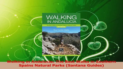 Read  Walking in Andalucia The Best Walks in Southern Spains Natural Parks Santana Guides Ebook Free