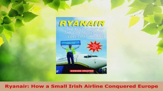 PDF Download  Ryanair How a Small Irish Airline Conquered Europe PDF Online