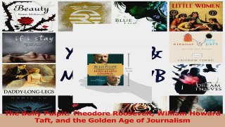 PDF Download  The Bully Pulpit Theodore Roosevelt William Howard Taft and the Golden Age of Journalism Download Full Ebook