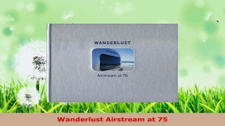 PDF Download  Wanderlust Airstream at 75 PDF Full Ebook