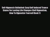 Self-Hypnosis Unlimited: Easy Self Induced Trance States For Lasting Life Changes (Self Hypnotism