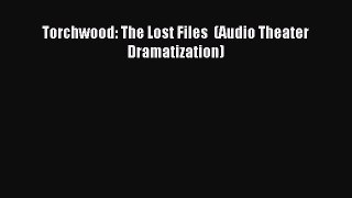 Torchwood: The Lost Files  (Audio Theater Dramatization) [Read] Full Ebook