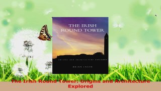 Read  The Irish Round Tower Origins and Architecture Explored Ebook Free