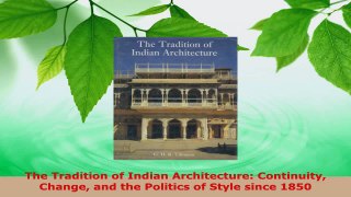 Read  The Tradition of Indian Architecture Continuity Change and the Politics of Style since EBooks Online