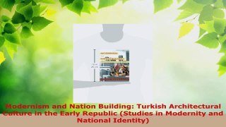 Read  Modernism and Nation Building Turkish Architectural Culture in the Early Republic PDF Free