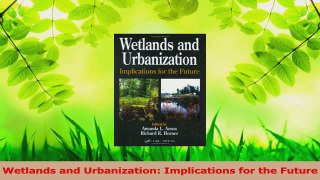 Download  Wetlands and Urbanization Implications for the Future PDF Free