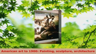 PDF Download  American art to 1900 Painting sculpture architecture Download Full Ebook