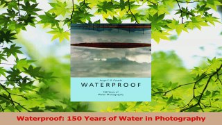 Read  Waterproof 150 Years of Water in Photography Ebook Free