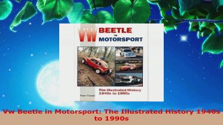 PDF Download  Vw Beetle in Motorsport The Illustrated History 1940s to 1990s Read Full Ebook