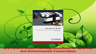 Read  Dry Ports in Brazil Planning Guidelines for Land Use and Environmental Conservation PDF Free