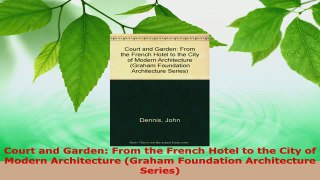 PDF Download  Court and Garden From the French Hotel to the City of Modern Architecture Graham Download Full Ebook