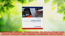 Read  CURITIBA BRAZIL PIONEERING IN DEVELOPING BUS RAPID TRANSIT AND URBAN PLANNING SOLUTIONS Ebook Free