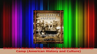 Childrens Nature The Rise of the American Summer Camp American History and Culture Read Online